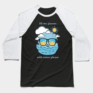 Fill My Glasses With Water Please Funny Pun Baseball T-Shirt